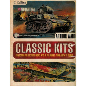 Classic Kits: Collecting the Greatest Model Kits - Arthur Ward Hardback Book
